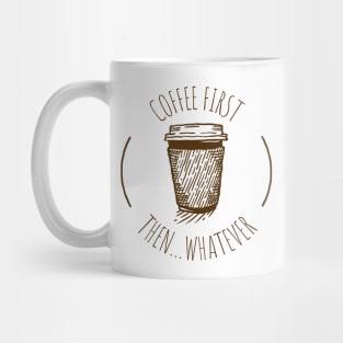 Coffee First Then Whatever Mug